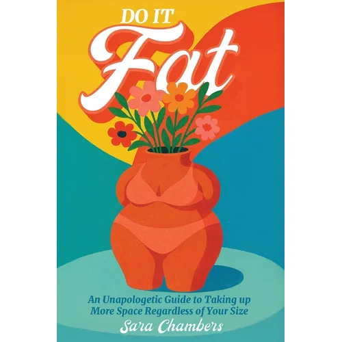 Do It Fat: An Unapologetic Guide to Taking up More Space Regardless of Your Size - Paperback