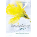 Extraordinary Time: Spiritual Reflections from a Season with Cancer, Death, and Transition - Hardcover