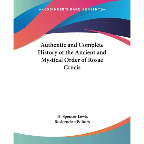 Authentic and Complete History of the Ancient and Mystical Order of Rosae Crucis - Paperback