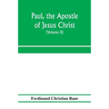 Paul, the apostle of Jesus Christ, his life and work, his epistles and his doctrine. A contribution to the critical history of primitive Christianity - Paperback