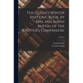 The Queen's Winter Knitting Book, by Mrs. Mee & Miss Austin. of the 'knitter's Companion'; Series 3 - Paperback