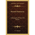 Beyond Damascus: A Biography Of Paul The Tarsian - Paperback