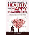 A Beginner's Guide to Healthy and Happy Relationships - Paperback