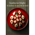 Scandinavian Delights: 96 Authentic Recipes from the North - Paperback