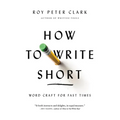 How to Write Short: Word Craft for Fast Times - Paperback