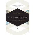 Our Triune God: Living in the Love of the Three-In-One - Paperback