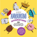 Amigurumi Affirmations: 30 Cute and Easy Crochet Projects to Brighten Your Day and Lift Your Spirits - Includes Printed and Downloadable Cards! - Paperback