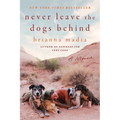 Never Leave the Dogs Behind: A Memoir - Paperback