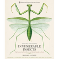 Innumerable Insects: The Story of the Most Diverse and Myriad Animals on Earth - Hardcover