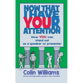 Now that I have your attention: How you can stand out as a speaker or presenter - Paperback