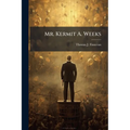 Mr. Kermit A. Weeks - Paperback