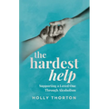 The Hardest Help: Supporting A Loved One Through Alcoholism - Paperback