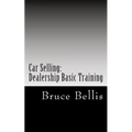 Car Selling: Dealership Basic Training - Paperback