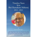 Timeless Years With Shri Ramakant Maharaj 2012 - 2022 - Paperback