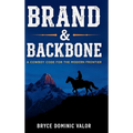 Brand & Backbone: A Cowboy Code for the Modern Frontier - Hardcover