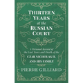Thirteen Years at the Russian Court - A Personal Record of the Last Years and Death of the Czar Nicholas II. and his Family - Paperback