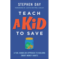 Teach a Kid to Save: A Fun, Hands-On Approach to Building Smart Money Habits - Paperback