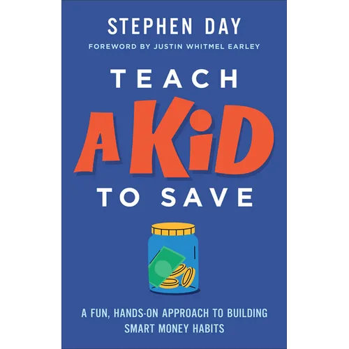 Teach a Kid to Save: A Fun, Hands-On Approach to Building Smart Money Habits - Paperback