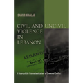 Civil and Uncivil Violence in Lebanon: A History of the Internationalization of Communal Conflict - Paperback