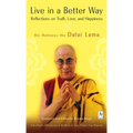 Live in a Better Way: Reflections on Truth, Love, and Happiness - Paperback