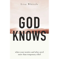 God Knows: When Your Worries and Whys Need More Than Temporary Relief - Paperback