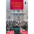 Reclaiming the Mosque: The Role of Women in Islam's House of Worship - Paperback