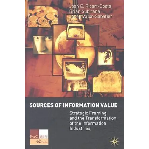 Sources of Information Value: Strategic Framing and the Transformation of the Information Industries - Hardcover