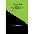 Legend Land, Vol. III; Being a Collection of Some of the Old Tales Told in Those Western Parts of Britain Served by the Great Western Railway - Paperback