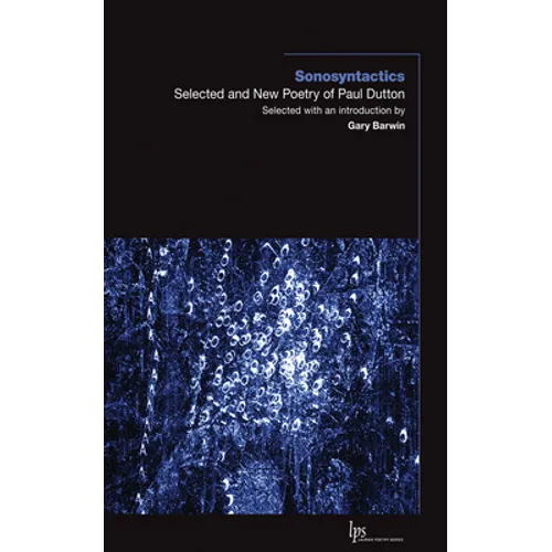 Sonosyntactics: Selected and New Poetry of Paul Dutton - Paperback
