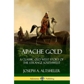 Apache Gold: A Classic Old West Story of The Strange Southwest - Paperback