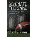 Dominate The Game: How Life Changes When You Show Up - Hardcover
