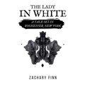 The Lady in White: A Tale Set in Rochester, New York - Paperback