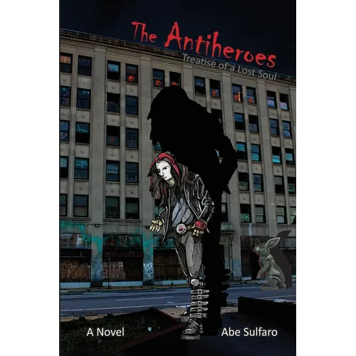 The Antiheroes: Treatise of a Lost Soul: Treatise of a Lost Soul - Paperback