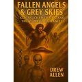 Fallen Angels & Grey Skies: Aliens, Chemtrails, and the War For Humanity - Paperback