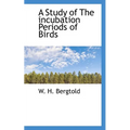 A Study of the Incubation Periods of Birds - Paperback