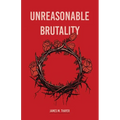 Unreasonable Brutality - Paperback