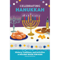 Celebrating Hanukkah: History, Traditions, and Activities - A Holiday Book for Kids - Paperback