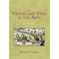 The Virtues and Vices in the Arts: A Sourcebook - Hardcover