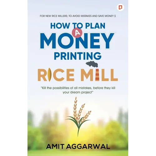 How to Plan A Money Printing Rice Mill - Paperback