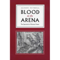 Blood in the Arena: The Spectacle of Roman Power - Paperback