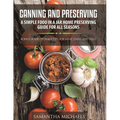 Canning and Preserving: A Simple Food In A Jar Home Preserving Guide for All Seasons: Bonus: Food Storage Tips for Meat, Dairy and Eggs - Paperback