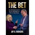 The Bet: An Entrepreneur's All-In Strategy to Win in Business - Hardcover