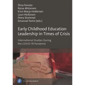 Early Childhood Education Leadership in Times of Crisis: International Studies During the Covid-19 Pandemic - Paperback