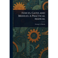 Fences, Gates and Bridges: A Practical Manual - Paperback