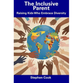 The Inclusive Parent: Raising Kids Who Embrace Diversity - Paperback