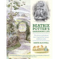 Beatrix Potter's Gardening Life: The Plants and Places That Inspired the Classic Children's Tales - Hardcover