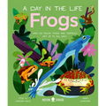 Frogs (a Day in the Life): What Do Frogs, Toads, and Tadpoles Get Up to All Day? - Hardcover