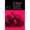 To Retire or Not?: Retirement Policy and Practice in Higher Education - Hardcover