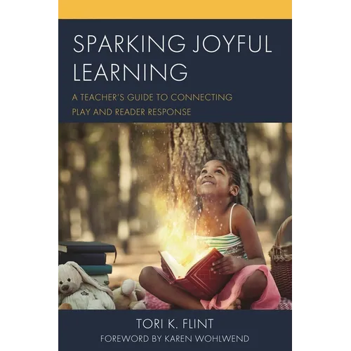 Sparking Joyful Learning: A Teacher's Guide to Connecting Play and Reader Response - Hardcover