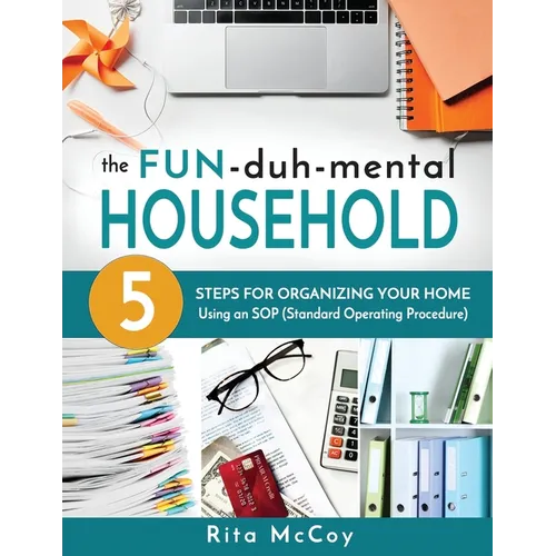 The Fun-duh-mental Household: 5 Steps for Organizing Your Home Using an SOP (Standard Operating Procedure) - Paperback